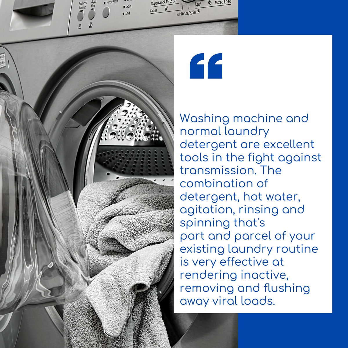 “washing machine and normal laundry detergent are excellent tools in the fight against transmission. The combination of detergent, hot water, agitation, rinsing and spinning that's part and parcel of your existing laundry routine is very effective.