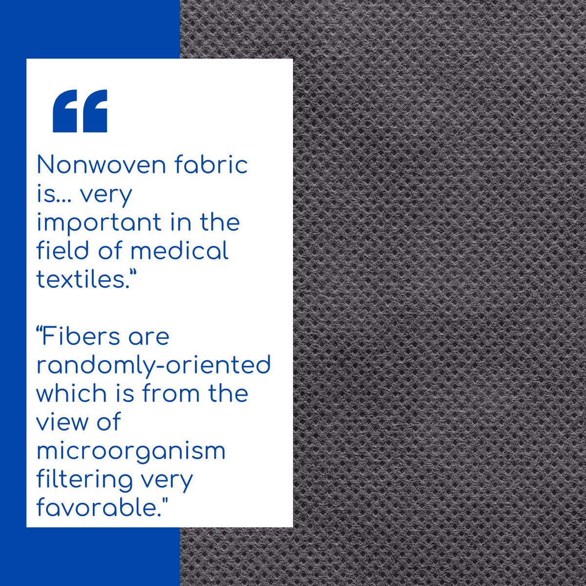 “Nonwoven fabric is… very important in the field of medical textiles.” “fibers are randomly-oriented which is from the view of microorganism filtering very favorable.”